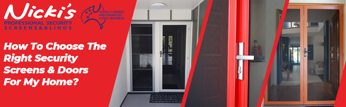 How To Choose The Right Security Screens & Doors For My Home?